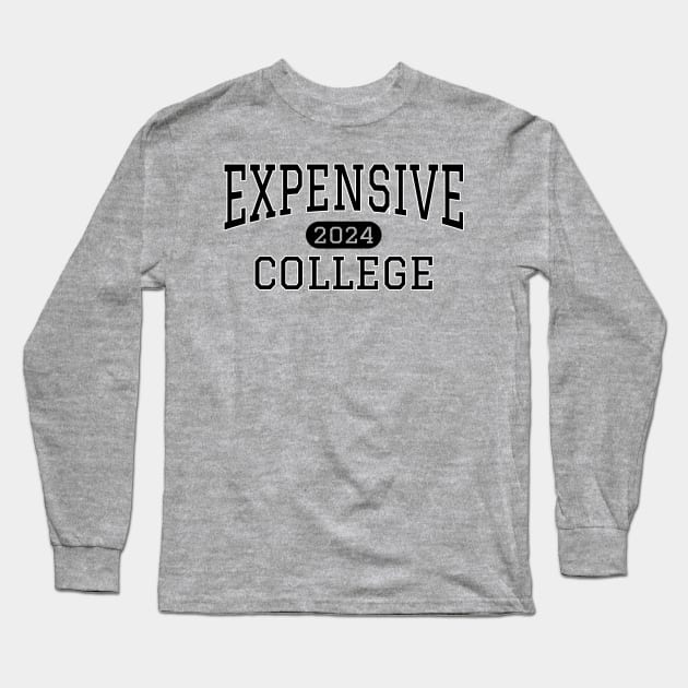 Funny Expensive College 2024 Black text Long Sleeve T-Shirt by Lyrical Parser